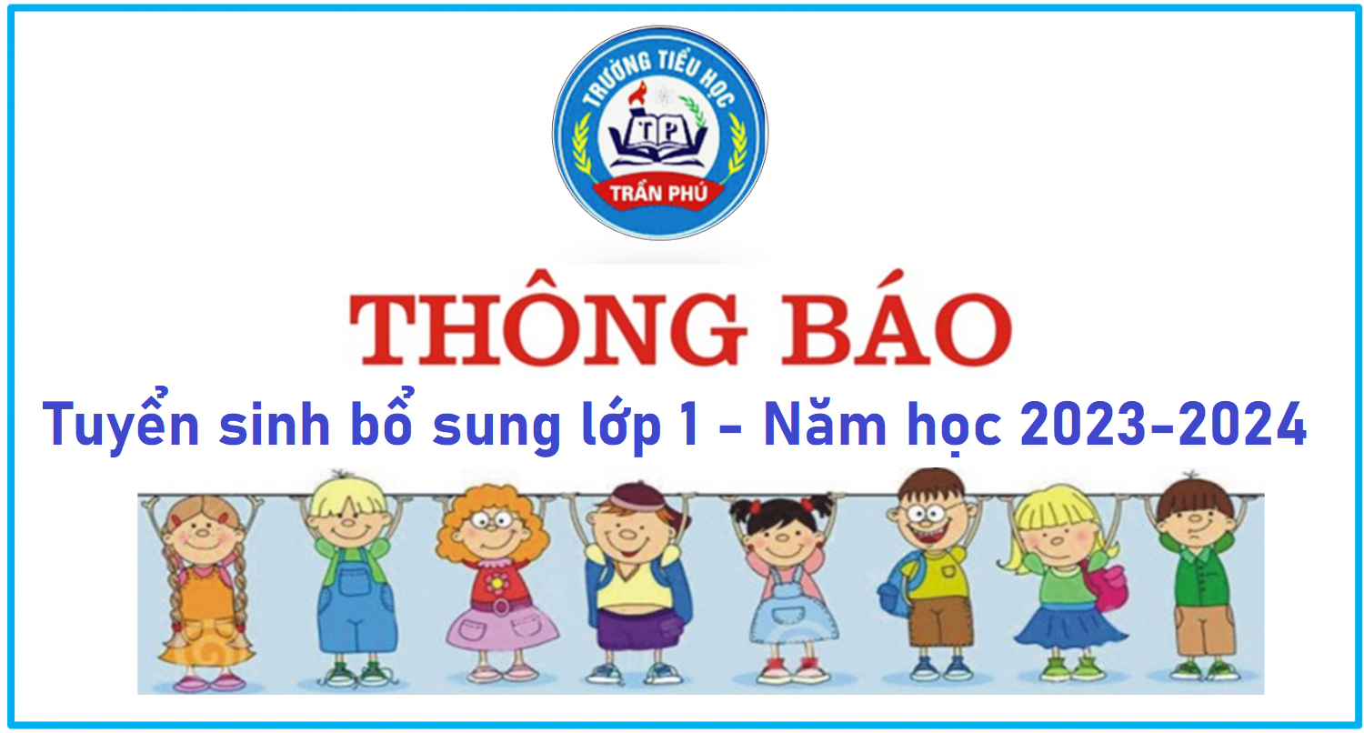 Trường tiểu học Trần Phú thông báo tuyển sinh bổ sung lớp 1 năm học 2023-2024